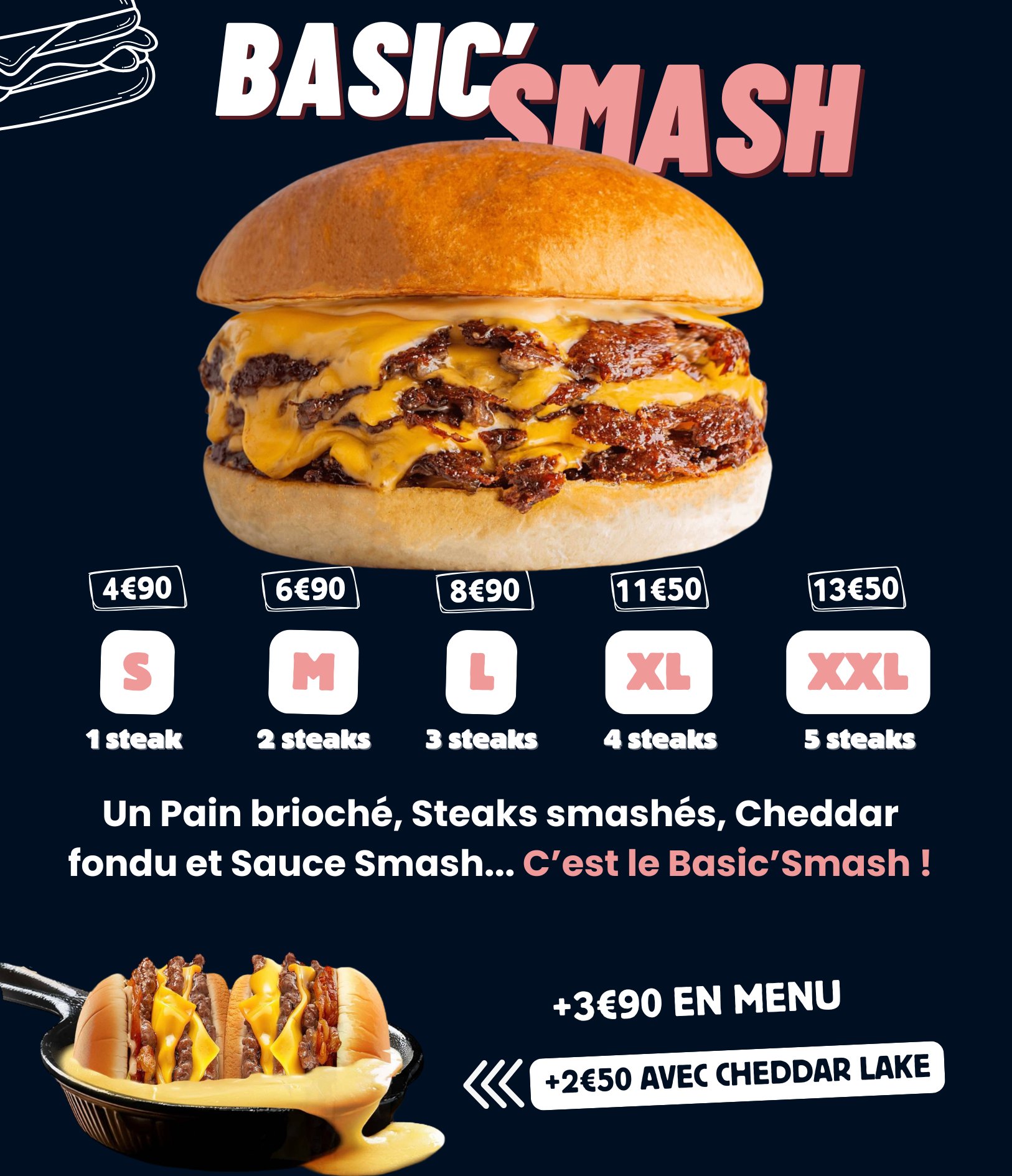 Le Basic'Smash : pain brioché, steaks smashés, cheddar fondu et sauce smash - de S (1 steak, 4,90 €) à XXL (5 steaks, 13,50 €)